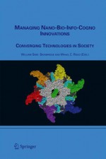 Managing Nano-Bio-Info-Cogno Innovations: Converging Technologies in Society - William Sims Bainbridge