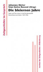 Die Bleiernen Jahre: Staat Und Terrorismus in Der Bundesrepublik Deutschland Und Italien 1969-1982 - Johannes Hurter