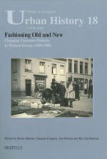 Fashioning Old and New: Changing Consumer Patterns in Western Europe (Seventeenth-Nineteenth Centuries) - Bruno Blonde, Natacha Conquery, Jon Stobart, Ilja Van Damme, N. Coquery, J. Stobart, I. Van Damme