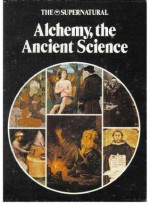 The Supernatural Series: Alchemy, the Ancient Science - Neil Powell