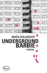 Underground Barbie (German Edition) - Maša Kolanovic, Patricia Fridrich, Miljenko Jergović