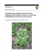 Distribution and Abundance of Invasive Nonindigenous Plants and Rare Plants at Two Riverine National Parks in the Great Lakes Network - Jennifer Larson, Diane Larson, United States National Park Service