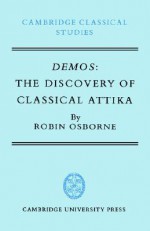 Demos: The Discovery of Classical Attika - Robin Osborne