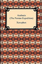 Anabasis: The Persian Expedition - Henry Graham Dakyns