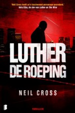 Luther: De roeping - Neil Cross, William Oostendorp, Joost van der Meer