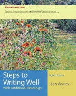 Steps to Writing Well with Additional Readings, Enhanced Edition - Jean Wyrick