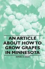 An Article about How to Grow Grapes in Minnesota - Samuel Green