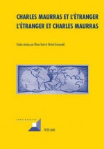 Charles Maurras Et L'Etranger - L'Etranger Et Charles Maurras: L'Action Francaise - Culture, Politique, Societe II - Olivier Dard, Michel Grunewald