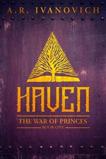 Haven (The War of Princes, Book 1) - A. R. Ivanovich