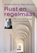 Rust en regelmaat; Wat je kunt leren van het leven in een klooster - Anselm Grün, Petra Altmann, Eric Strijbos