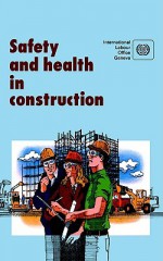 Safety and Health in Construction. an ILO Code of Practice - Ilo