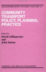 Community Transport: Policy, Planning And Practice (Transportation Studies) - David Gillingwater, John Sutton, Gillingwater