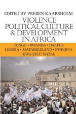 Violence, Political Culture and Development in Africa - Preben Kaarsholm