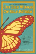 On the Wings of Self-Esteem: A Companion for Personal Transformation - Louise Hart