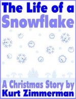 The Life of a Snowflake - Kurt Zimmerman