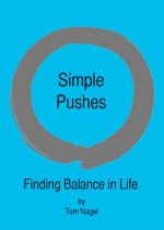 Simple Pushes: Finding Balance in Life - Tom Nagel