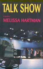 Talk Show: A Novel - Melissa Hartman