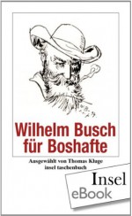 Wilhelm Busch für Boshafte (insel taschenbuch) (German Edition) - Wilhelm Busch