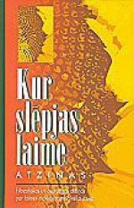 Kur slēpjas laime. Atziņas, apkopotas un tulkotas no angļu, vācu, dāņu, zviedru, norvēģu un poļu val - Gunta Leja, Vanda Tomaševiča