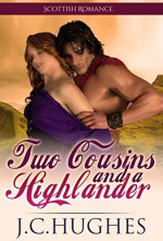 Highlander Romance ( Scottish Romance Highland Scotland Wedding Romance ): Two Cousins and a Highlander ( Scottish Historical Bride Romance ) - J.C. Hughes