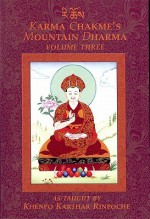 Karma Chakme's Mountain Dharma, As Taught by Khenpo Karthar Rinpoche, Volume Three - Khenpo Karthar Rinpoche, Yeshe Gyamtso, Chojor Radha