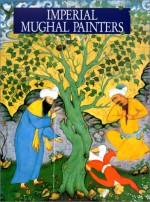 Imperial Mughal Painters - Amina Okada