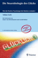 Die Neurobiologie des Glücks: Wie die Positive Psychologie die Medizin verändert (German Edition) - Tobias Esch