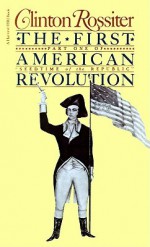 The First American Revolution: The American Colonies on the Eve of Independence - Clinton Rossiter