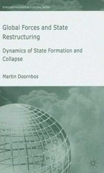 Global Forces and State Restructuring: Dynamics of State Formation and Collapse (International Political Economy) - Martin Doornbos