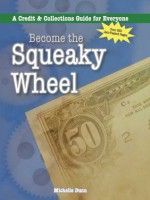 Become the Squeaky wheel, a credit & collections guide (The Collecting Money Series) - Michelle Dunn