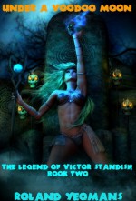 UNDER A VOODOO MOON (The Legend of Victor Standish #2) - Roland Yeomans, Leonora Roy