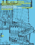 Urban Integration / Bishopsgate Good Yards: Johnson, Nick and FAT Architects - Yale School of Architecture, Andrei Harwell, Lydia Miller