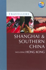 Travellers Shanghai & Southern China including Hong Kong - George MacDonald, Peter Holmshaw