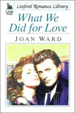 What We Did for Love - Joan Ward