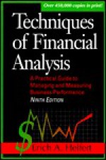 Techniques of Financial Analysis: A Practical Guide to Measuring Business Performance - Erich A. Helfert