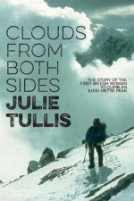 Clouds from Both Sides: The story of the first British woman to climb an 8,000-metre peak - Peter Gillman, Julie Tullis