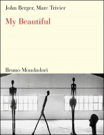 My Beautiful - John Berger, Marc Trivier