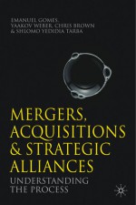 Mergers, Acquisitions and Strategic Alliances: Understanding the Process - Emanuel Gomes, Yaakov Weber, Shlomo Yedidia Tarba, Chris Brown