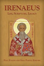 Irenaeus: Life, Scripture, and Legacy - Sara Parvis, Paul Foster