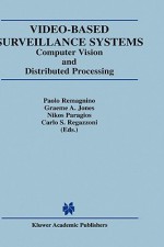 Video-Based Surveillance Systems: Computer Vision and Distributed Processing - Paolo Remagnino, Nikos Paragios, Carlo S. Regazzoni, Graeme A. Jones