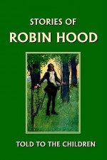 Stories of Robin Hood Told to the Children - H.E. Marshall, A.S. Forrest