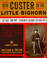 With Custer on the Little Bighorn: The First-and Only- Eyewitness Account Ever Written - William O. Taylor, Greg Martin