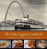 The Delta Queen Cookbook: The History and Recipes of the Legendary Steamboat - Cynthia Lejeune Nobles