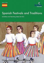 Spanish Festivals and Traditions - Activities and Teaching Ideas for Ks3 - Nicolette Hannam, Michelle Williams