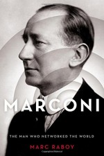 Marconi: The Man Who Networked the World - Marc Raboy