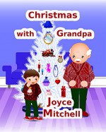 Children's Books: Christmas with Grandpa;(Picture Book for preschool ages 4-8)(values book)(Bedtime Stories ... Readers From Christmas Series 1) (Kids Books-Chip and Best Friend, Grandpa) Playtime - Joyce Mitchell, Jay Erandika