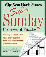 The New York Times Super Sunday Crossword Puzzles: Featuring an EXTRA Set of Never-Before-Published EASY Clues for the HARDEST Puzzle of the Week - The New York Times, Will Shortz, Frank Longo