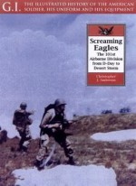 Screaming Eagles: The 101st Airborne from D-Day to Desert Storm - Christopher J. Anderson