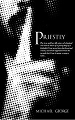 Priestly - A True Story of Sexual and Physical Abuse Told by the Victim - Michael George