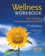 The Wellness Workbook, 3rd ed: How to Achieve Enduring Health and Vitality - Regina Sara Ryan, Regina Sara Ryan